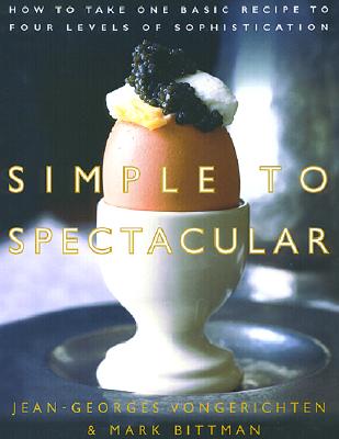 Simple to Spectacular: How to Take One Basic Recipe to Four Levels of Sophistication - Vongerichten, Jean-Georges, and Bittman, Mark