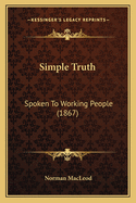 Simple Truth: Spoken to Working People (1867)