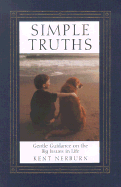 Simple Truths: Clear and Gentle Guidance on the Big Issues in Life - Nerburn, Kent, Ph.D., and Nerburn