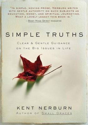 Simple Truths: Clear and Simple Guidance on the Big Issues in Life - Nerburn, Kent, Ph.D.