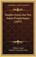 Simples Essais Sur Des Sujets Prophetiques (1855)