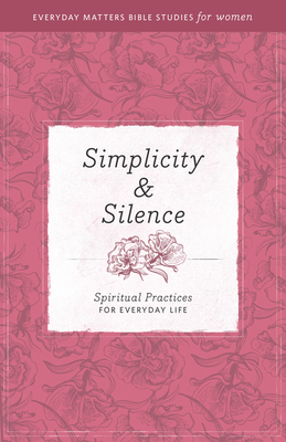 Simplicity and Silence: Spiritual Practices for Everyday Life - Hendrickson Publishers (Creator)