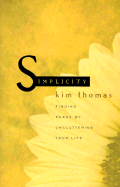 Simplicity: Finding Peace by Uncluttering Your Life