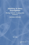 Simplicity in Safety Investigations: Moving Towards Learning from Incidents, Second Edition