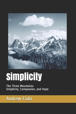 Simplicity: The Three Mountains: Simplicity, Compassion, and Hope (Black and White) - Fiala, Andrew