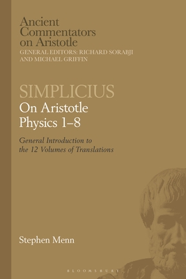 Simplicius: On Aristotle Physics 1-8: General Introduction to the 12 Volumes of Translations - Sorabji, Richard (Editor), and Menn, Stephen (Translated by), and Griffin, Michael (Editor)