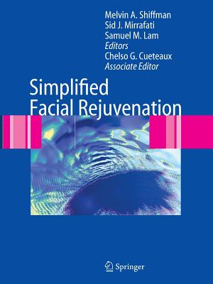 Simplified Facial Rejuvenation - Shiffman, Melvin A. (Editor), and Mirrafati, Sid (Editor), and Lam, Samuel M. (Editor)