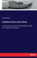 Simplified Library School Rules: Card Catalog, Accession, Book Numbers, Shelf List, Capitals, Punctuation...