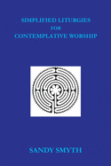 Simplified Liturgies for Contemplative Worship