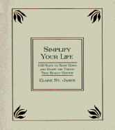 Simplify Your Life: 100 Ways to Slow Down and Enjoy the Things That Really Matter