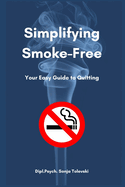 Simplifying Smoke-Free!: Your Easy Guide to Quitting