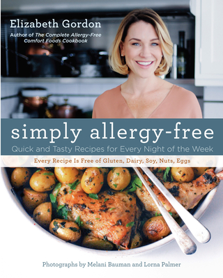 Simply Allergy-Free: Quick and Tasty Recipes for Every Night of the Week - Gordon, Elizabeth