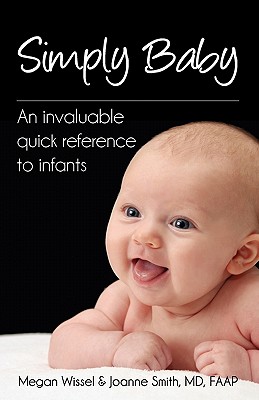 Simply Baby: An Invaluable Quick Reference to Infants - Wissel, Megan, and Smith, MD Faap Joanne