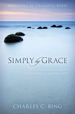 Simply by Grace: An Introduction to God's Life-Changing Gift - Bing, Charles