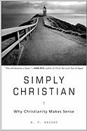 Simply Christian: Why Christianity Makes Sense - Wright, N T