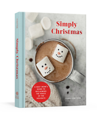 Simply Christmas: A Busy Mom's Guide to Reclaiming the Peace of the Holidays: A Devotional - Fortner, Tama