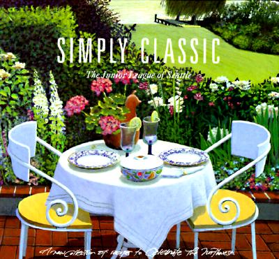 Simply Classic - Junior League of Seattle, and The Junior League of Seattle, Inc, and Favorite, Recipes Press (Producer)