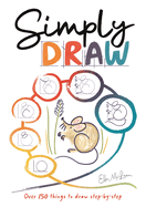 Simply Draw: Over 150 things to draw step-by-step