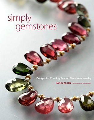 Simply Gemstones: Designs for Creating Beaded Gemstone Jewelry - Alden, Nancy