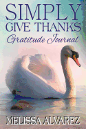 Simply Give Thanks Gratitude Journal