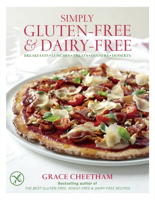 Simply Gluten-Free & Dairy Free: Breakfasts, Lunches, Treats, Dinners, Desserts - Cheetham, Grace