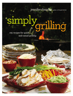 Simply Grilling: 105 Recipes for Quick and Casual Grilling