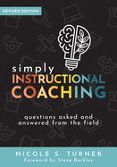 Simply Instructional Coaching: Questions Asked and Answered from the Field, Revised Edition (Straightforward Advice and a Practical Framework for Instructional Coaching Professional Development)