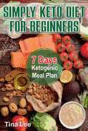 Simply Keto Diet for Beginners: 7 Days Ketogenic Meal Plan