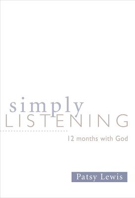 Simply Listening: 12 Months with God - Lewis, Patsy