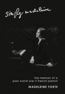 Simply Madeleine: The Memoir of a Post-World War II French Pianist