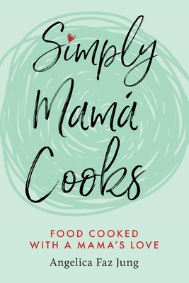 Simply Mam Cooks - Jung, Angelica F