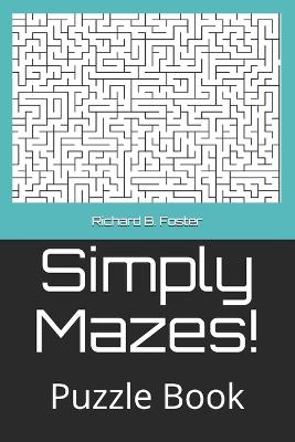 Simply Mazes!: Puzzle Book - Foster, Richard B