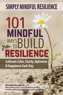 Simply Mindful Resilience: 101 Mindful Ways to Build Resilience