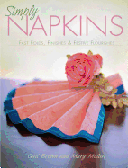 Simply Napkins: Fast Folds, Finishes & Festive Flourishes - Mulari, Mary