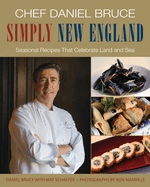 Simply New England: Seasonal Recipes That Celebrate Land and Sea