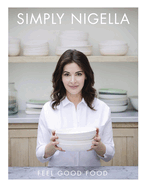 Simply Nigella: Feel Good Food: A Cookbook