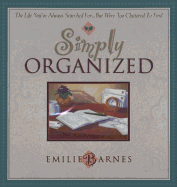 Simply Organized: The Life You've Always Searched For...But Were Too Cluttered to Find