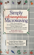 Simply Scrumptious Microwaving: A Collection of Recipes from Simple Everyday to Elegant Gourmet Dishes: A Cookbook