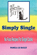 Simply Single: No Fuss Recipes for Single Cooks.