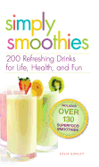 Simply Smoothies: 200 Refreshing Drinks for Life, Health, and Fun