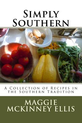 Simply Southern: A Collection of Recipes in the Southern Tradition - Petit, Todd C (Photographer), and Petit, Sharon McKinney, and Ellis, Maggie McKinney