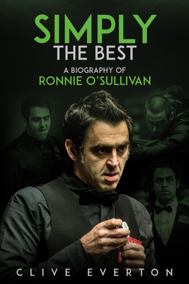 Simply the Best: A Biography of Ronnie O'Sullivan - Everton, Clive