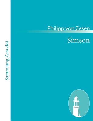 Simson: Eine Helden- und Liebes-Geschicht - Zesen, Philipp Von