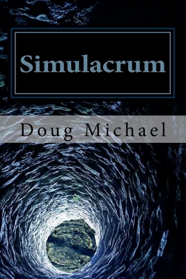 Simulacrum: Exposing and Transcending the Perceptual Control Paradigm - Michael, Doug