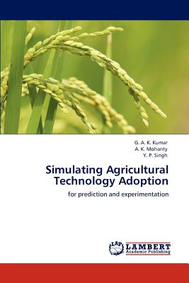 Simulating Agricultural Technology Adoption - Kumar, G A K, and K Mohanty, A, and P Singh, Y