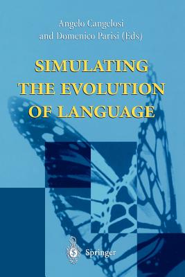 Simulating the Evolution of Language - Cangelosi, Angelo (Editor), and Parisi, Domenico (Editor)