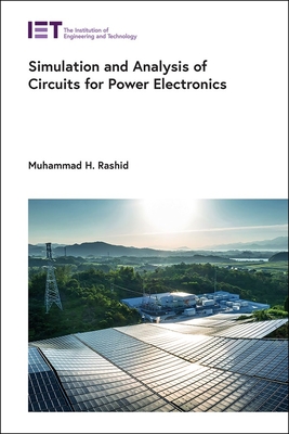 Simulation and Analysis of Circuits for Power Electronics - Rashid, Muhammad H, Professor