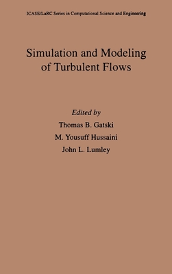 Simulation and Modeling of Turbulent Flows - Gatski, Thomas B (Editor), and Hussaini, M Yousuff (Editor), and Lumley, John L (Editor)