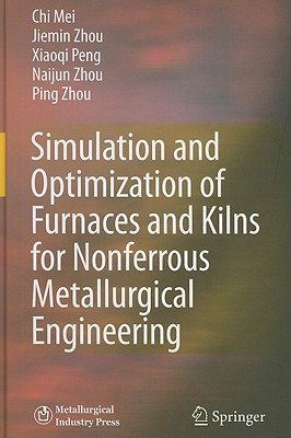 Simulation and Optimization of Furnaces and Kilns for Nonferrous Metallurgical Engineering - Mei, Chi, and Zhou, Jiemin, and Peng, Xiaoqi