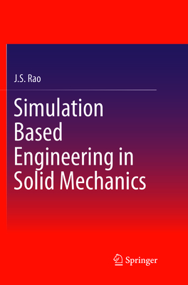 Simulation Based Engineering in Solid Mechanics - Rao, J S